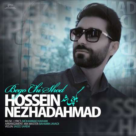 Hossein Nezhadahmad – Bego Chi Shod